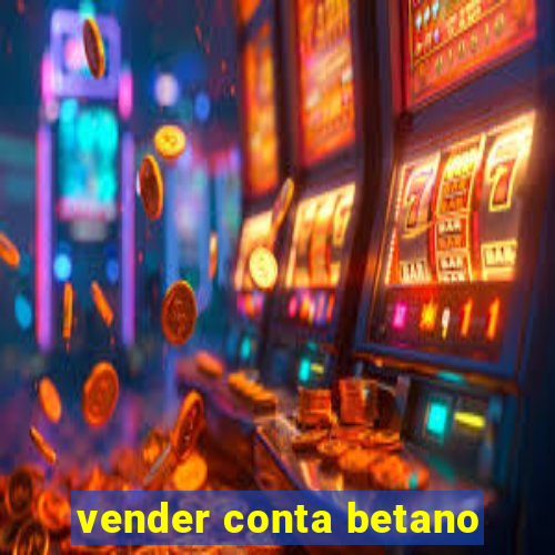 vender conta betano